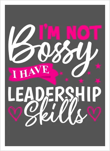 I'm Not Bossy, I Have Leadership Skills