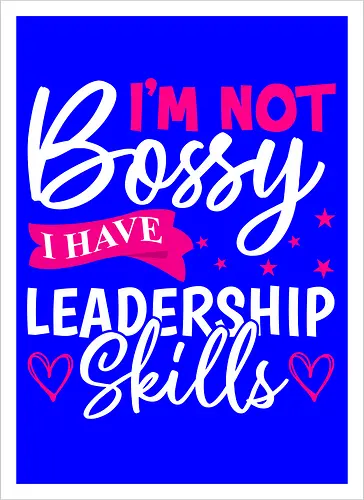 I'm Not Bossy, I Have Leadership Skills