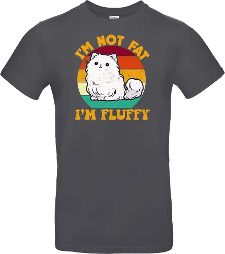 I'M NOT FAT, I'M FLUFFY