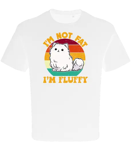 I'M NOT FAT, I'M FLUFFY