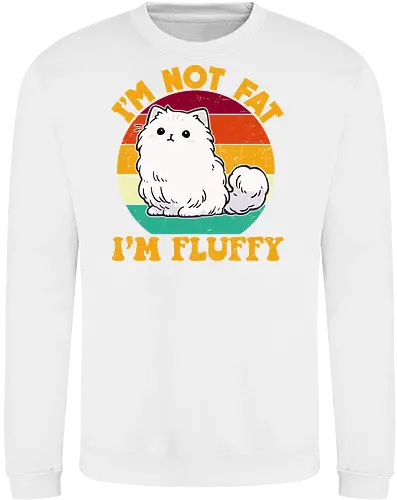 I'M NOT FAT, I'M FLUFFY