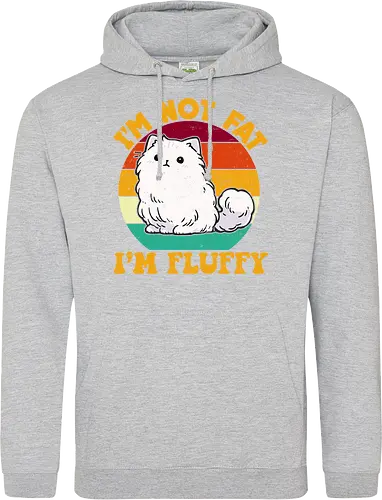 I'M NOT FAT, I'M FLUFFY