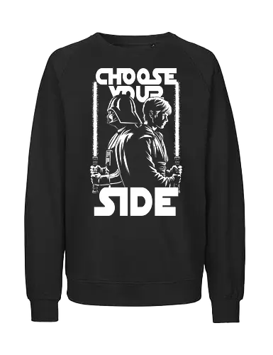 Choose Your Side - lord, space, side, force, cool, funny, fun, awesome, nerd, geek, nostalgic, retro, vintage, fantasy, adventure, classic, movie, film, music, quote, evil, empire, rebel, sword, alliance, group, resistance, warrior, good - Fairtrade Sweatshirt