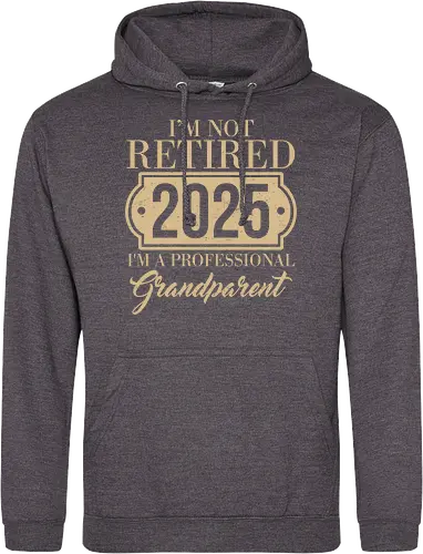 I'm not retired, 2025, I'm a professional grandparent