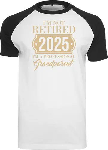 I'm not retired, 2025, I'm a professional grandparent