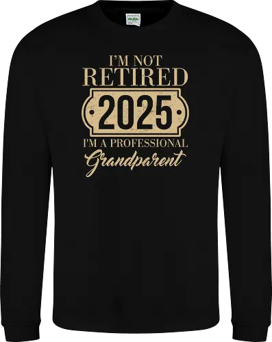 I'm not retired, 2025, I'm a professional grandparent