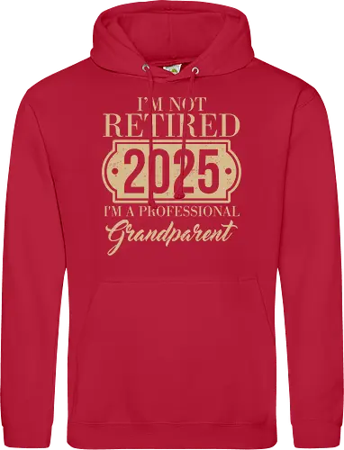 I'm not retired, 2025, I'm a professional grandparent