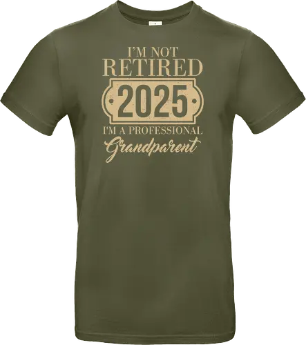 I'm not retired, 2025, I'm a professional grandparent