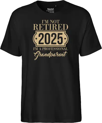 I'm not retired, 2025, I'm a professional grandparent