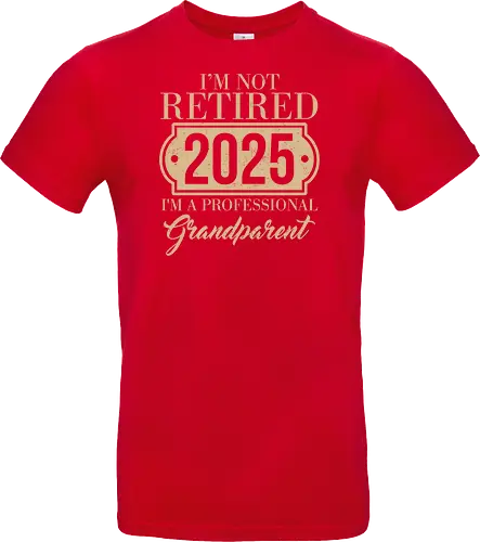 I'm not retired, 2025, I'm a professional grandparent