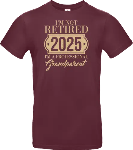 I'm not retired, 2025, I'm a professional grandparent