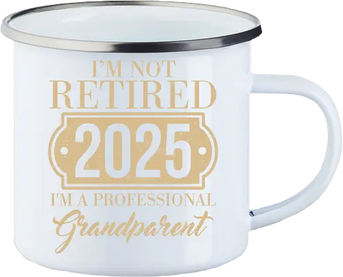 I'm not retired, 2025, I'm a professional grandparent