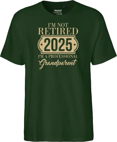 I'm not retired, 2025, I'm a professional grandparent