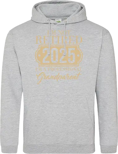 I'm not retired, 2025, I'm a professional grandparent