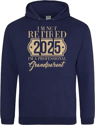 I'm not retired, 2025, I'm a professional grandparent