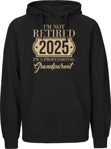 I'm not retired, 2025, I'm a professional grandparent