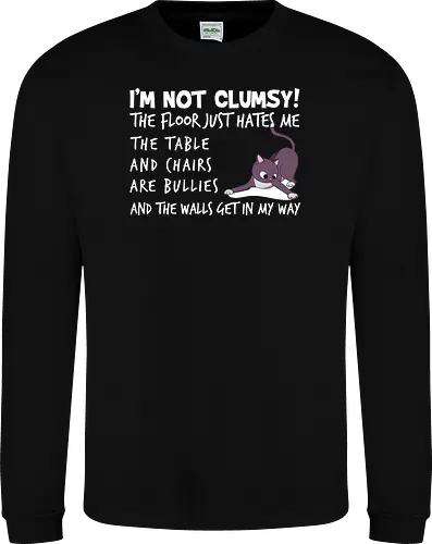 I'M NOT CLUMSY! THE FLOOR JUST HATES ME , THETABLE AND CHAIRS ARE BULLIES AND THE WALLS GET IN MY WAY