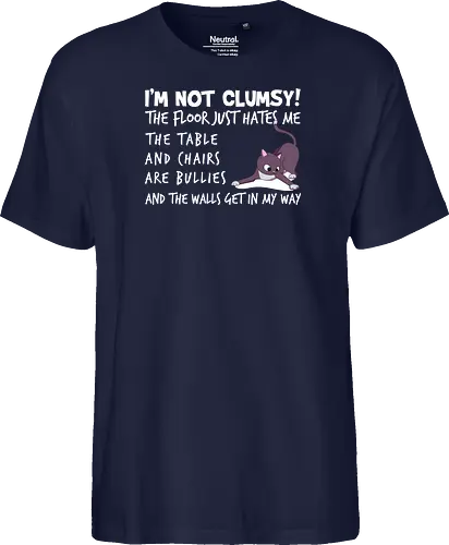 I'M NOT CLUMSY! THE FLOOR JUST HATES ME , THETABLE AND CHAIRS ARE BULLIES AND THE WALLS GET IN MY WAY