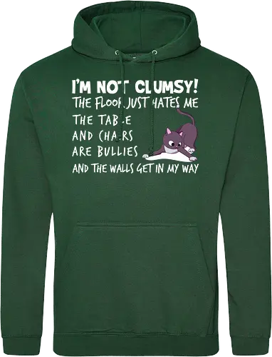 I'M NOT CLUMSY! THE FLOOR JUST HATES ME , THETABLE AND CHAIRS ARE BULLIES AND THE WALLS GET IN MY WAY