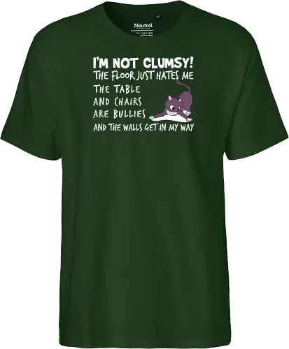 I'M NOT CLUMSY! THE FLOOR JUST HATES ME , THETABLE AND CHAIRS ARE BULLIES AND THE WALLS GET IN MY WAY