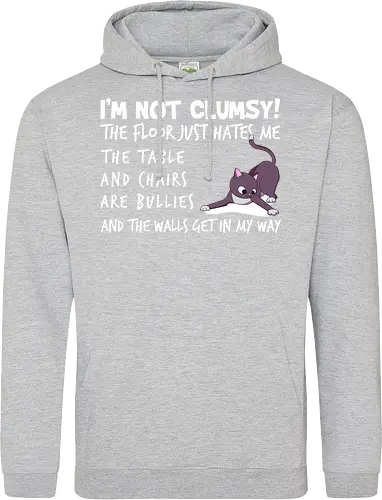I'M NOT CLUMSY! THE FLOOR JUST HATES ME , THETABLE AND CHAIRS ARE BULLIES AND THE WALLS GET IN MY WAY