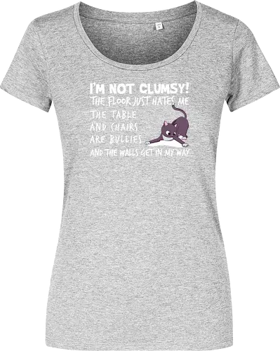 I'M NOT CLUMSY! THE FLOOR JUST HATES ME , THETABLE AND CHAIRS ARE BULLIES AND THE WALLS GET IN MY WAY