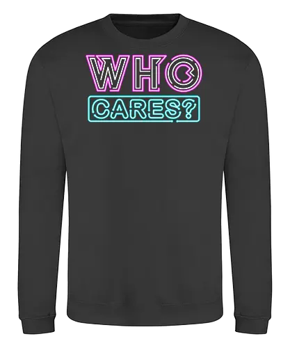 who cares - textart, typography, calligraphy, cool, font, chill, relax, graffiti, easy, bro, care - Sweatshirt