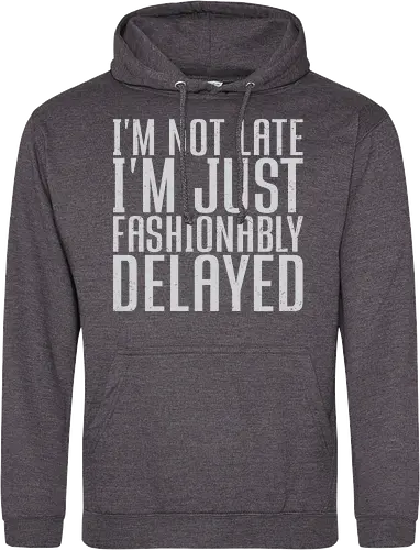 I'm not late, I'm just fashionably delayed