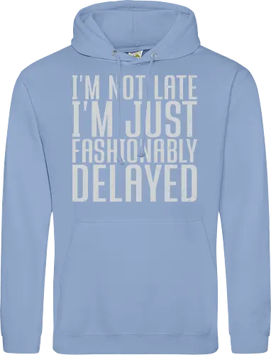 I'm not late, I'm just fashionably delayed