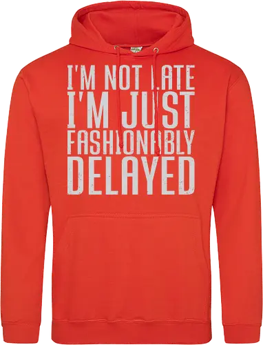 I'm not late, I'm just fashionably delayed