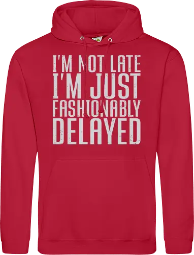 I'm not late, I'm just fashionably delayed