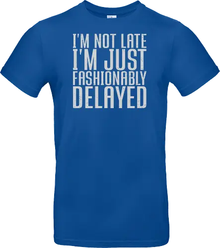 I'm not late, I'm just fashionably delayed