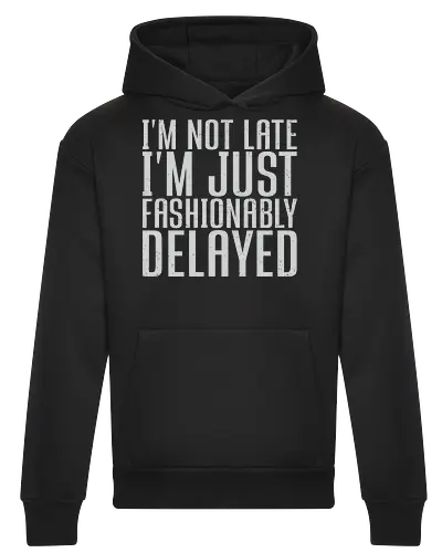 I'm not late, I'm just fashionably delayed