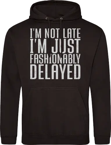 I'm not late, I'm just fashionably delayed