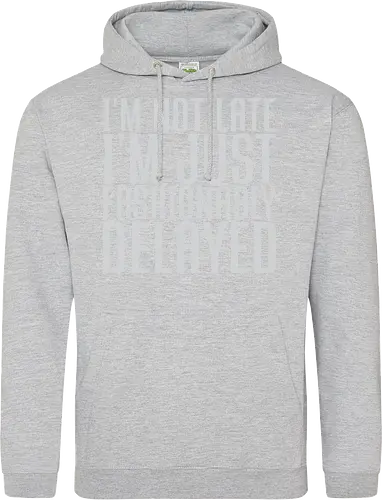 I'm not late, I'm just fashionably delayed