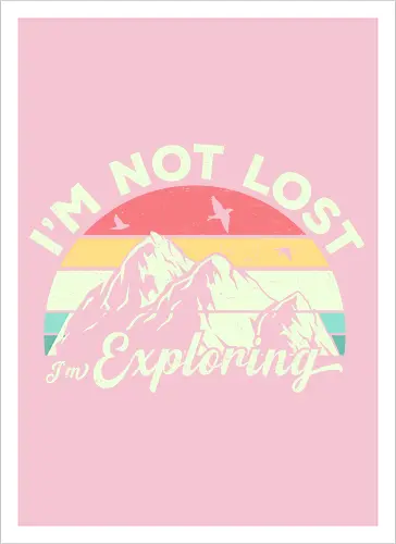 I'm not lost, I'm exploring.