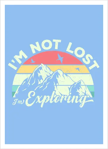 I'm not lost, I'm exploring.