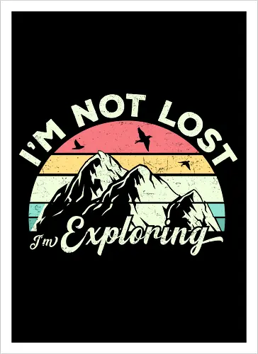 I'm not lost, I'm exploring.