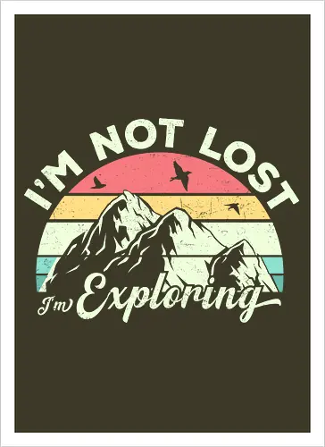 I'm not lost, I'm exploring.