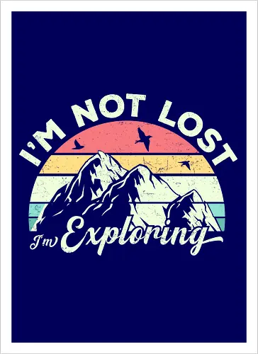 I'm not lost, I'm exploring.