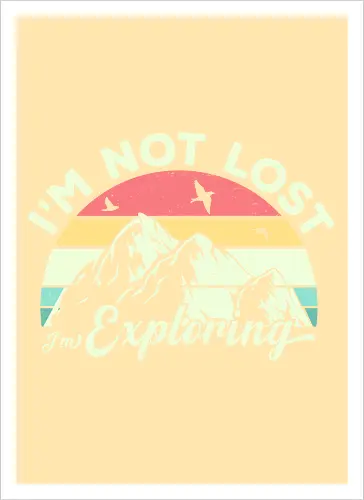 I'm not lost, I'm exploring.