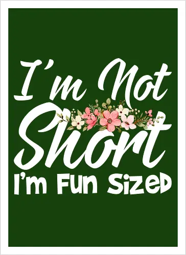 I'm Not Short, I'm Fun Sized