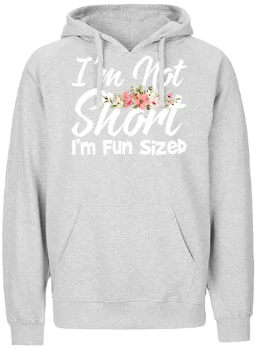 I'm Not Short, I'm Fun Sized - humor, typography, floral design, playful message, cute, motivational, positive, fun - Fairtrade Hoodie
