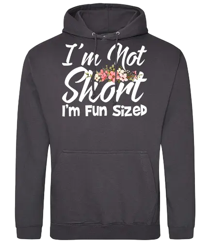 I'm Not Short, I'm Fun Sized - humor, typography, floral design, playful message, cute, motivational, positive, fun - Standard Hoodie
