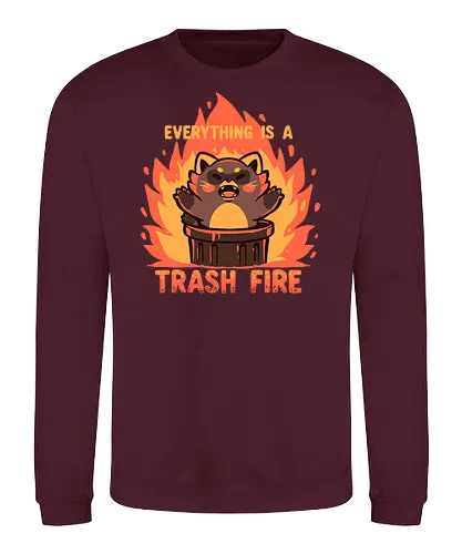 Everything is a Trash Fire - Waschbär, Müll Feuer, niedlich Waschbär, Chaos ästhetisch, lustig, Feuer und Mülleimer, Müll, raccoon, trash fire, cute raccoon, chaos aesthetic, funny, fire and trash can, garbage, everything is trash, sarcastic, dark humor, world, angry raccoon, flames, fire, trend - Sweatshirt