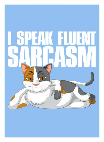 I Speak Fluent Sarcasm