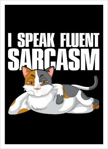 I Speak Fluent Sarcasm
