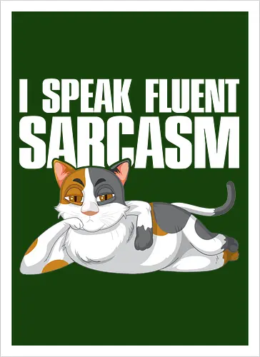 I Speak Fluent Sarcasm