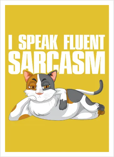 I Speak Fluent Sarcasm