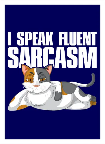 I Speak Fluent Sarcasm